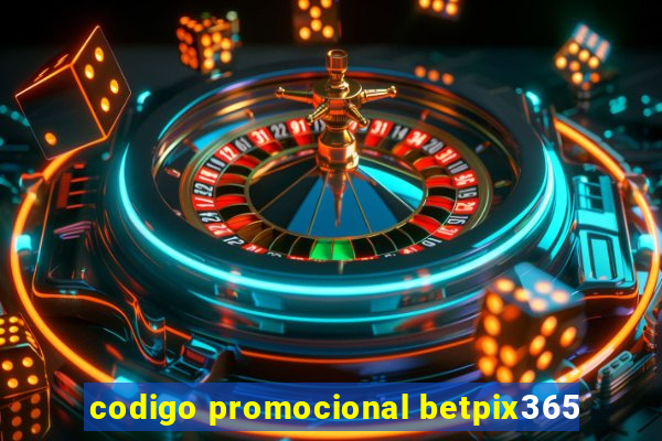 codigo promocional betpix365