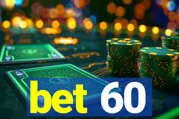 bet 60
