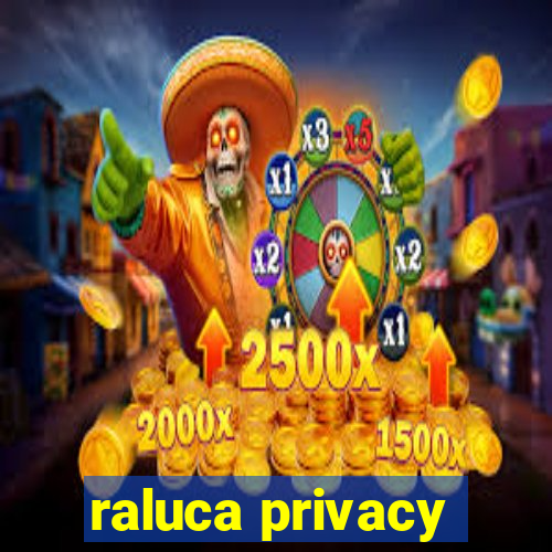 raluca privacy