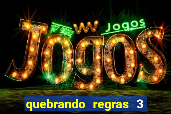 quebrando regras 3 filme completo dublado mega filmes