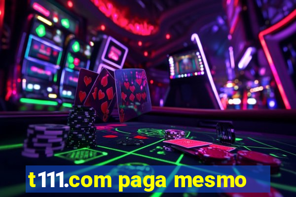 t111.com paga mesmo