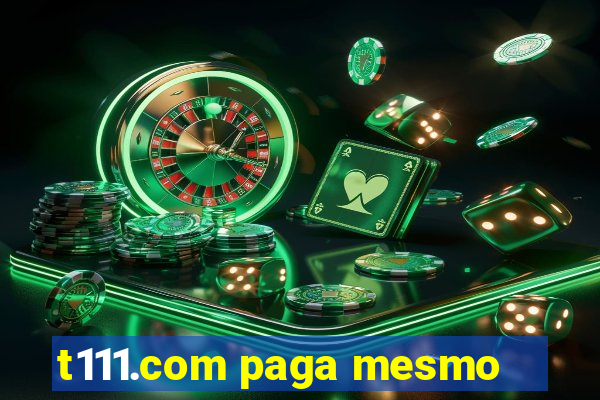t111.com paga mesmo