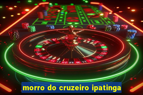 morro do cruzeiro ipatinga