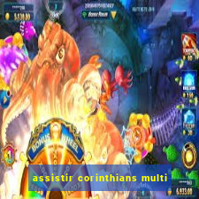 assistir corinthians multi