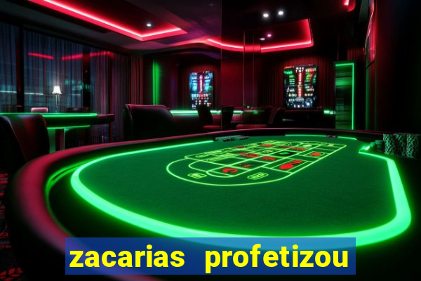 zacarias profetizou sobre jesus