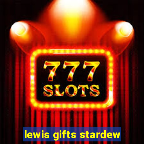 lewis gifts stardew