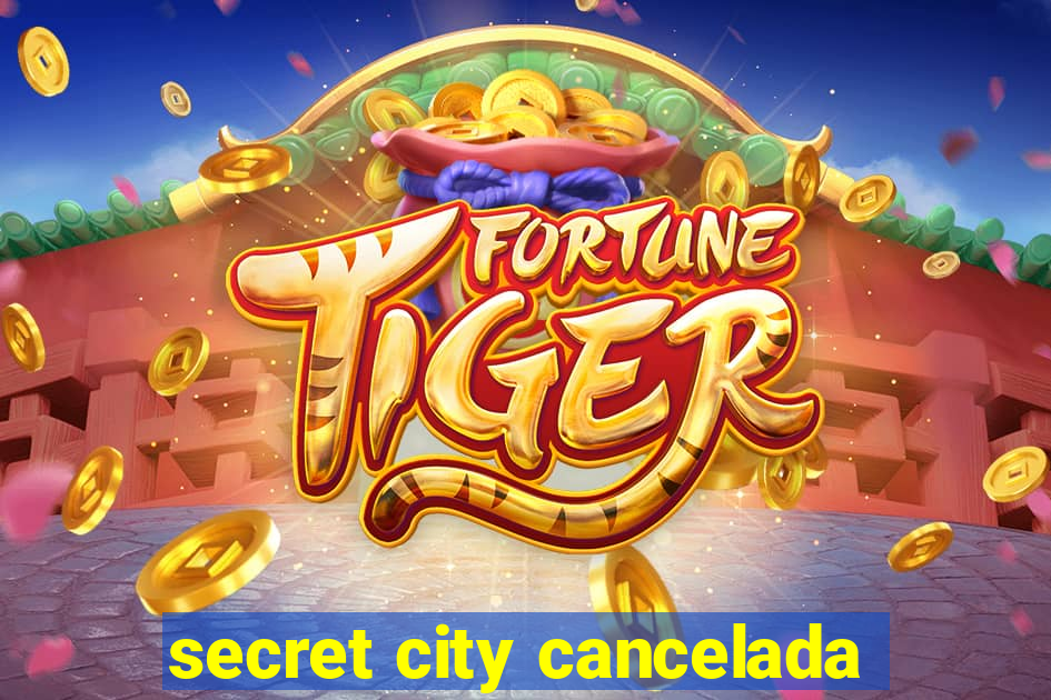 secret city cancelada