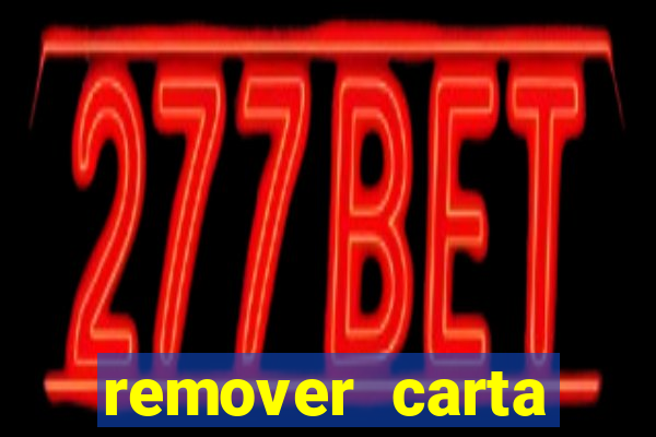 remover carta history reborn