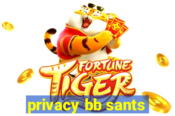 privacy bb sants