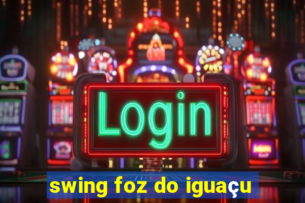 swing foz do iguaçu