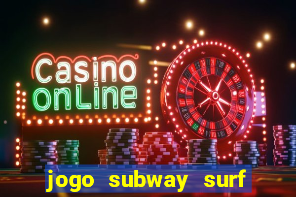 jogo subway surf ganhar dinheiro de verdade