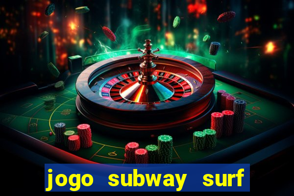 jogo subway surf ganhar dinheiro de verdade