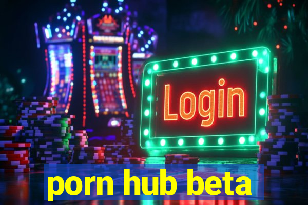 porn hub beta