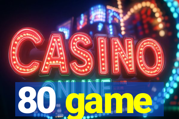 80 game