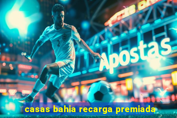 casas bahia recarga premiada