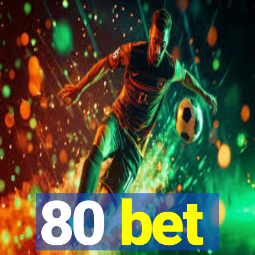 80 bet