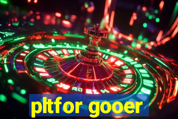 pltfor gooer