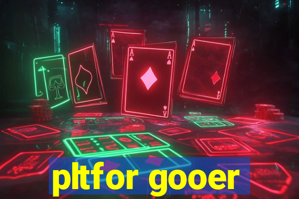 pltfor gooer