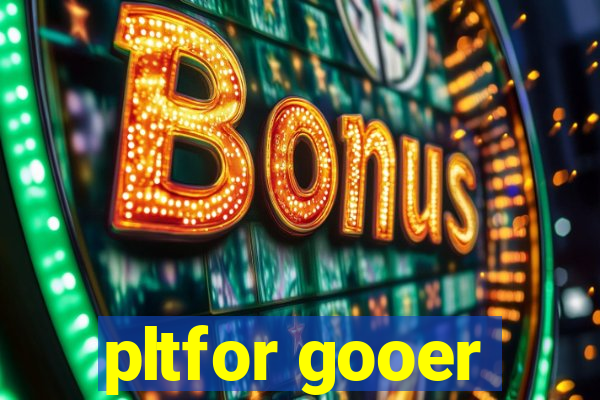 pltfor gooer