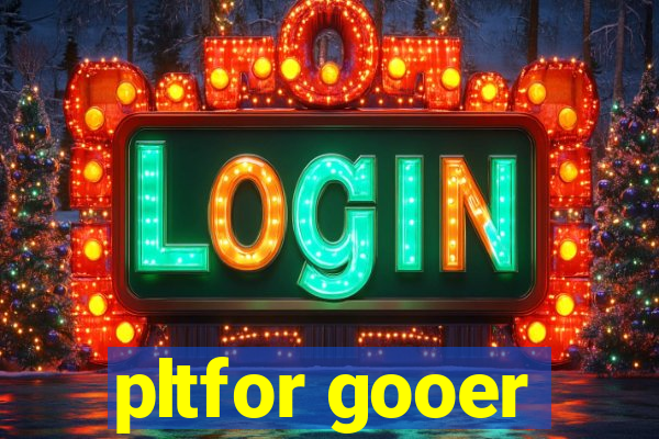 pltfor gooer