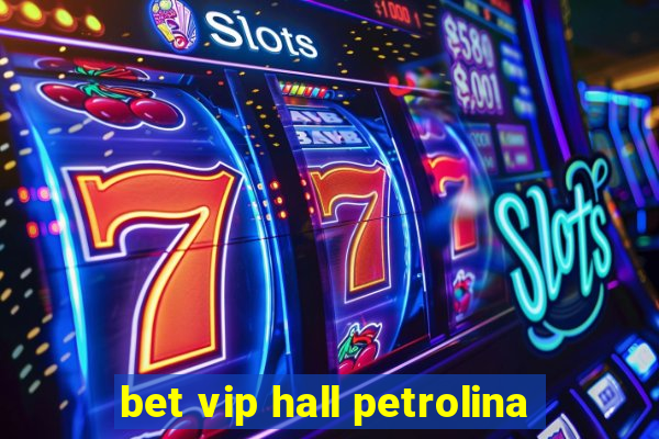 bet vip hall petrolina