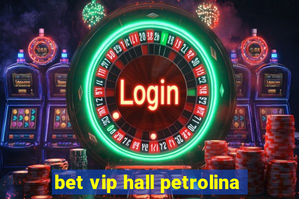 bet vip hall petrolina