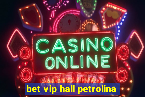 bet vip hall petrolina