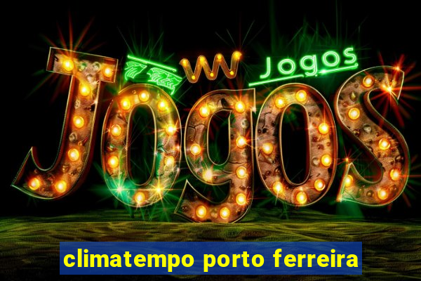 climatempo porto ferreira