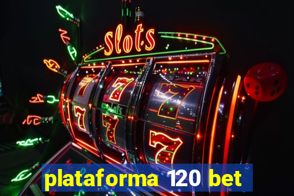 plataforma 120 bet