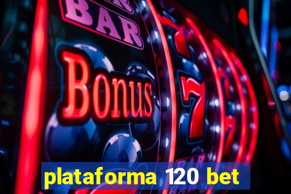 plataforma 120 bet