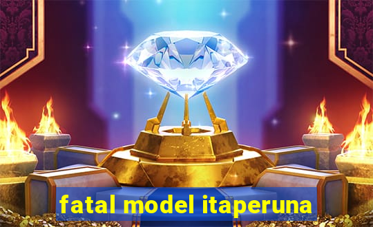 fatal model itaperuna