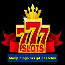 bloxy bingo script pastebin