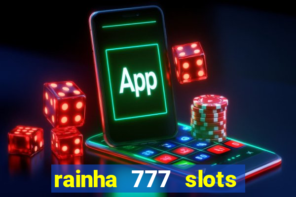 rainha 777 slots paga mesmo