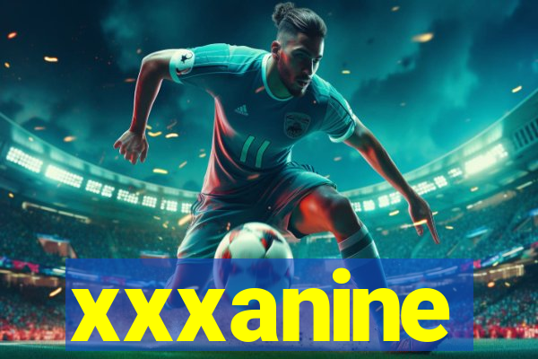 xxxanine