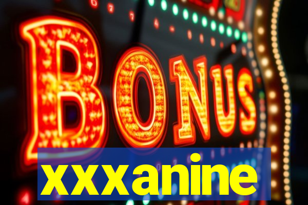 xxxanine