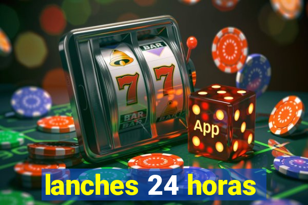 lanches 24 horas