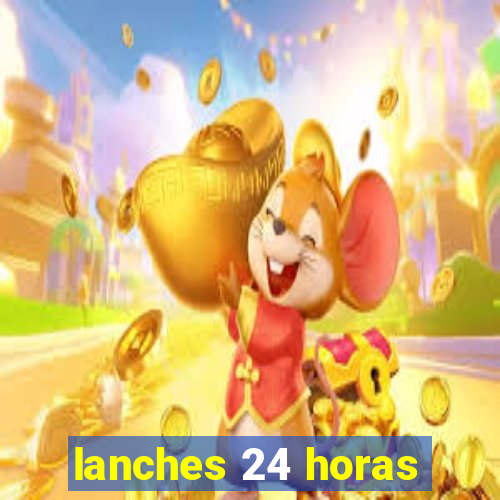 lanches 24 horas
