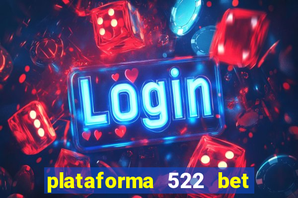 plataforma 522 bet é confiável