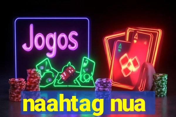naahtag nua