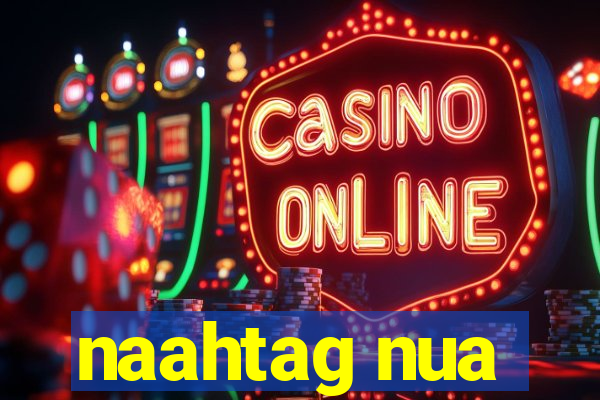 naahtag nua