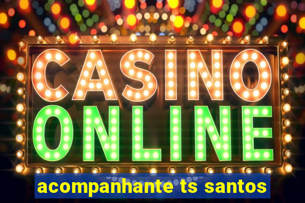 acompanhante ts santos