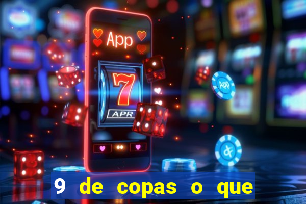 9 de copas o que ele sente por mim