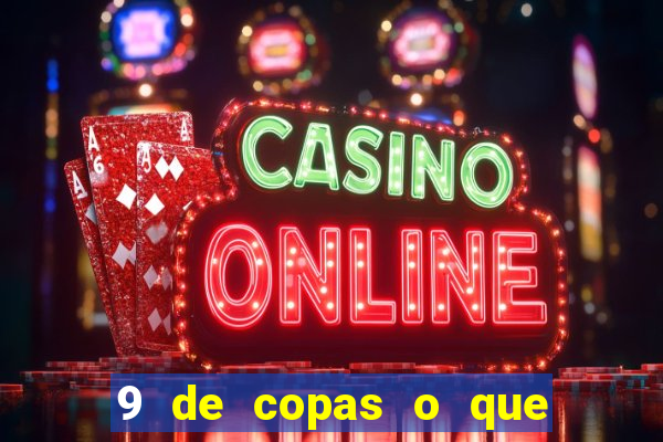 9 de copas o que ele sente por mim