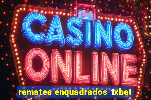 remates enquadrados 1xbet