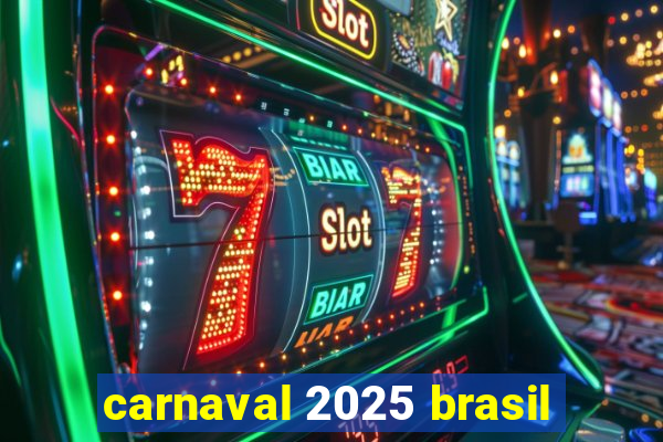 carnaval 2025 brasil