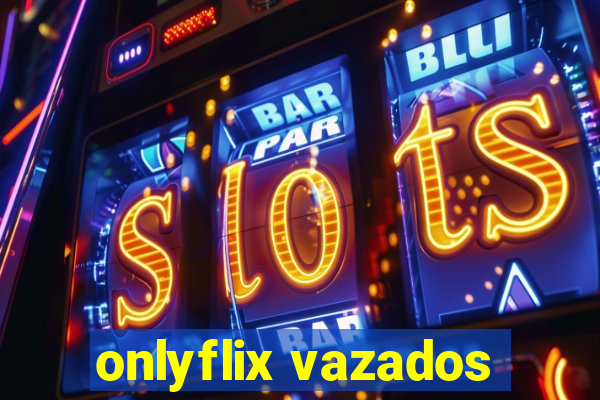 onlyflix vazados