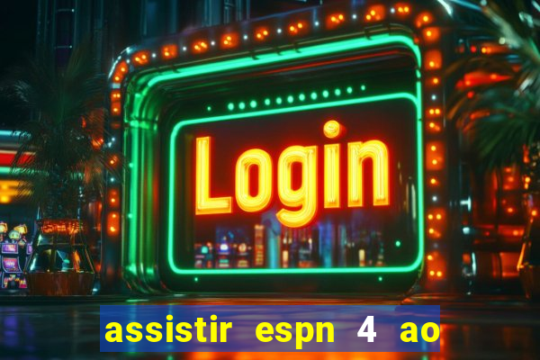 assistir espn 4 ao vivo grátis