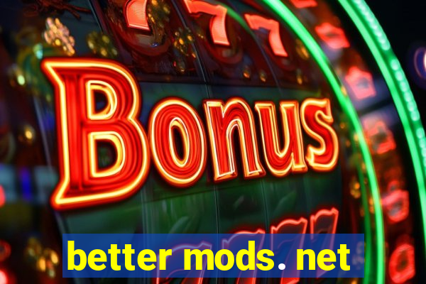 better mods. net