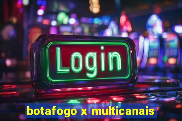 botafogo x multicanais