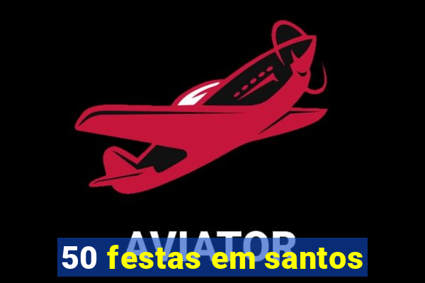 50 festas em santos